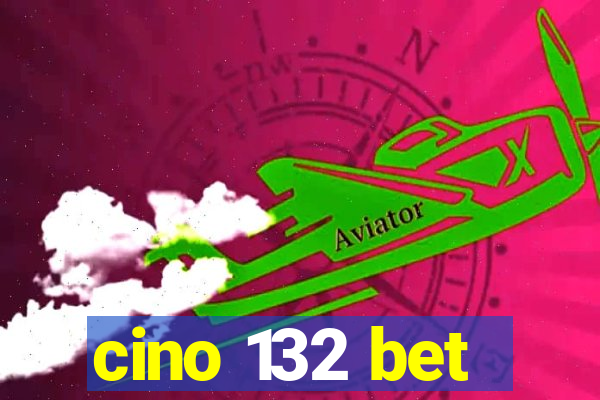 cino 132 bet